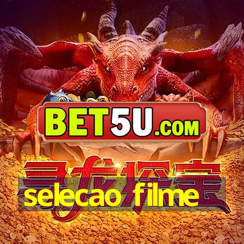 selecao filme